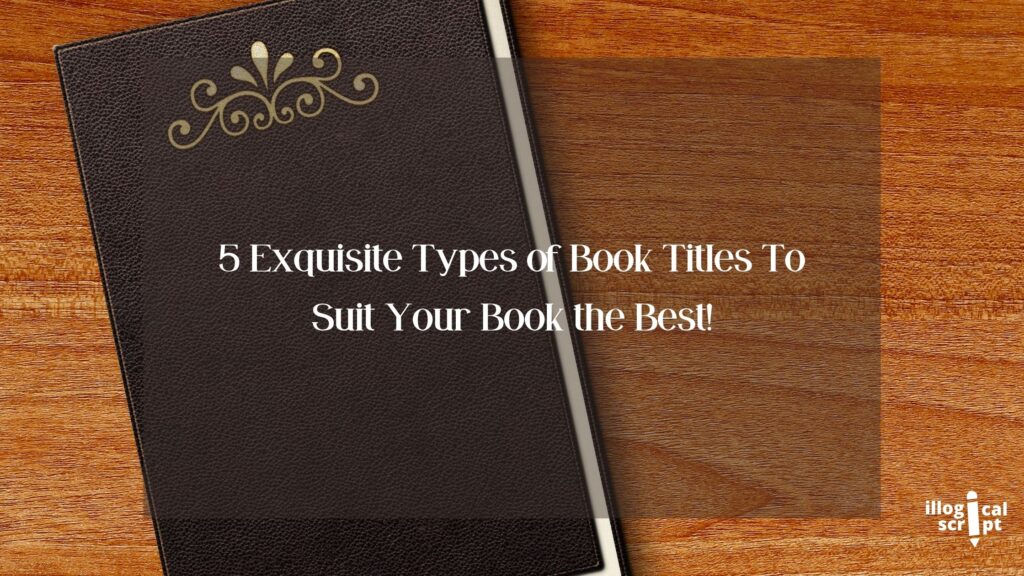 5 Exquisite Types of Book Titles To Suit Your Book the Best!