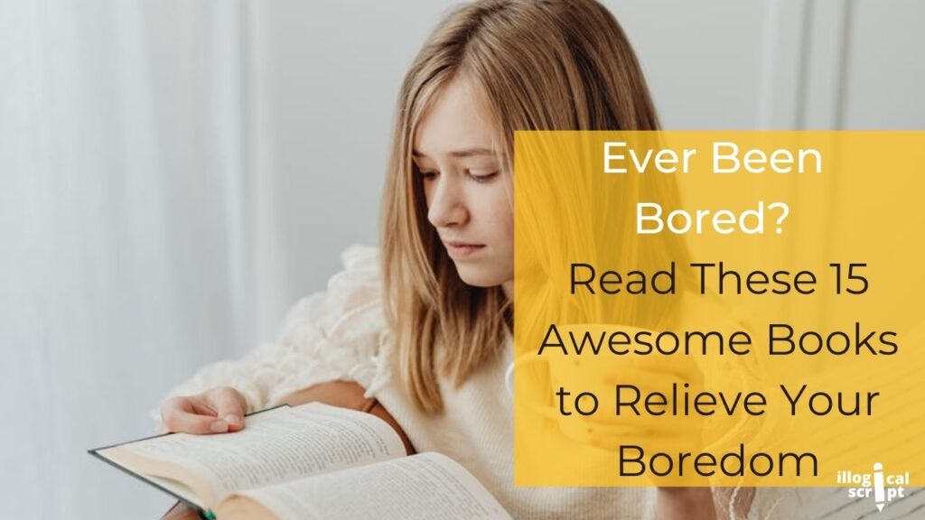 Ever Been Bored Read These 15 Awesome Books to Relieve Your Boredom
