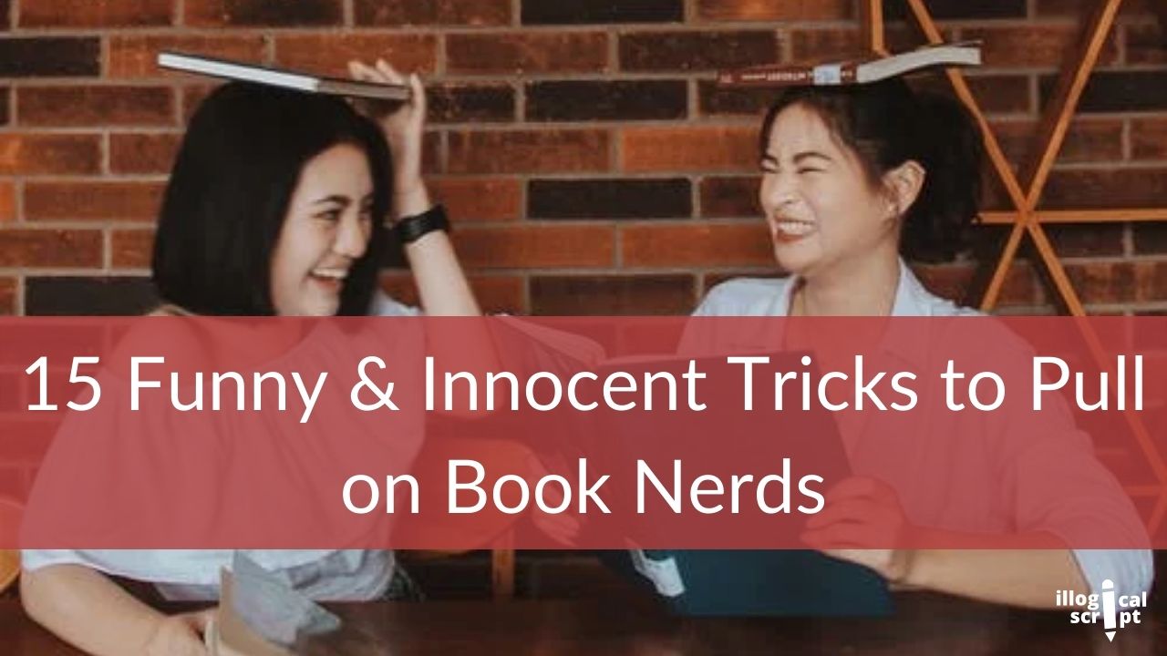 15 Funny & Innocent Tricks to Pull on a Book Nerds