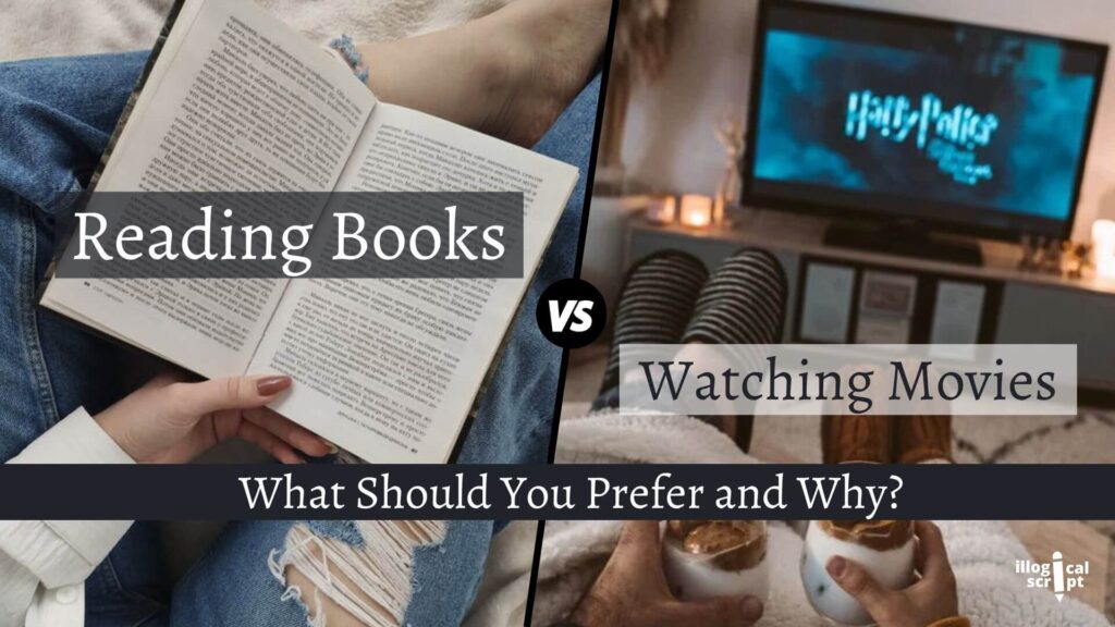 Reading Books Vs Watching Movies What Should You Prefer And Why 