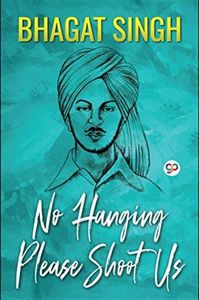 No Hanging, Please Shoot Us | 10 Books to Read to Know More about Bhagat Singh