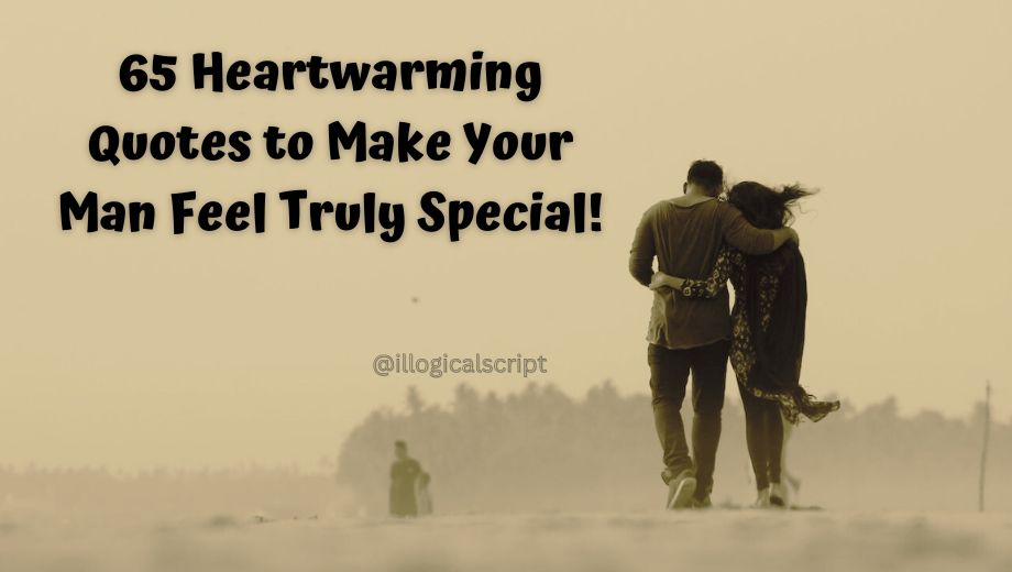 65 Heartwarming Quotes to Make Your Man Feel Truly Special!