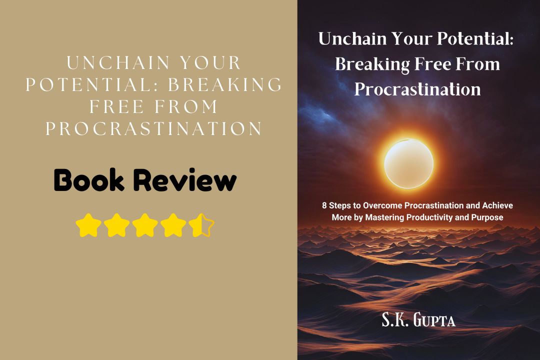 Cover of the book Unchain Your Potential: Breaking Free From Procrastination by S.K. Gupta, with a 4.5-star rating and review highlights.